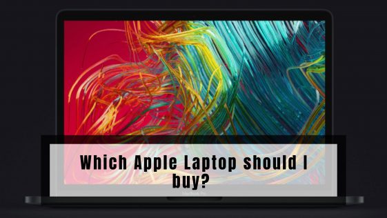 Which Apple Laptop should I buy?