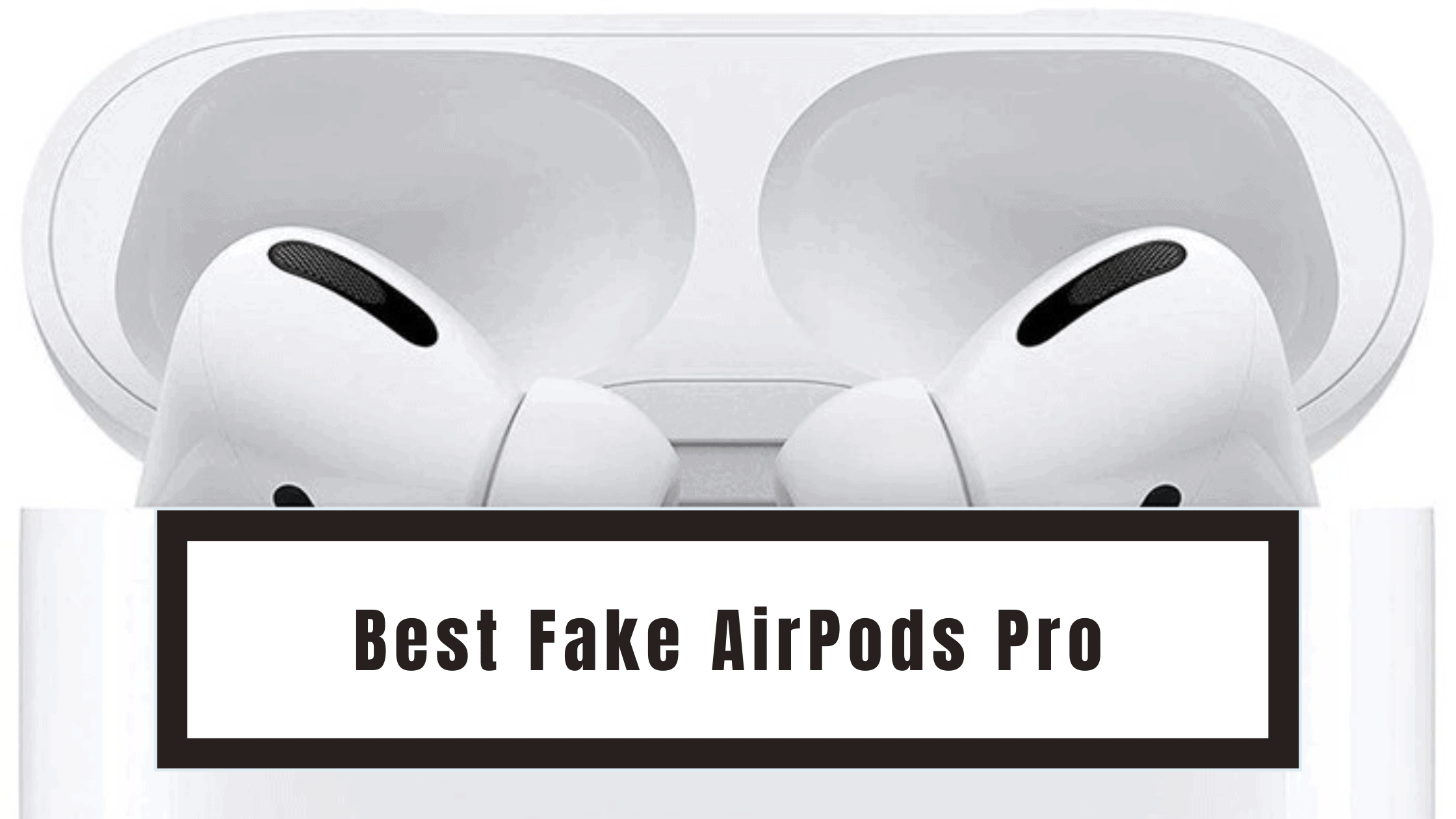 Best Fake AirPods Pro