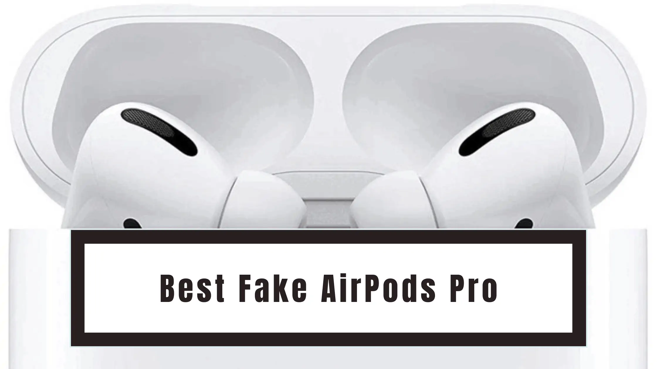 Best Fake AirPods Pro
