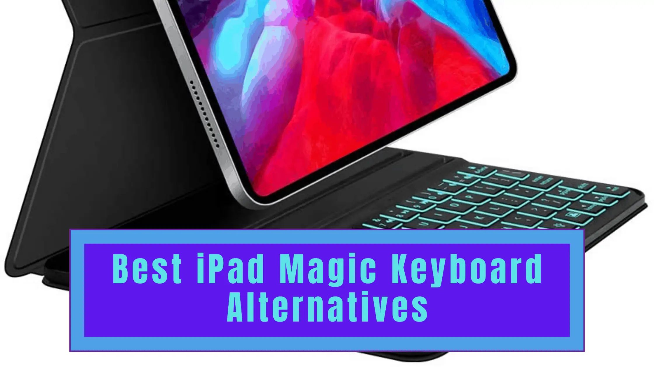Best iPad Magic Keyboard Alternatives