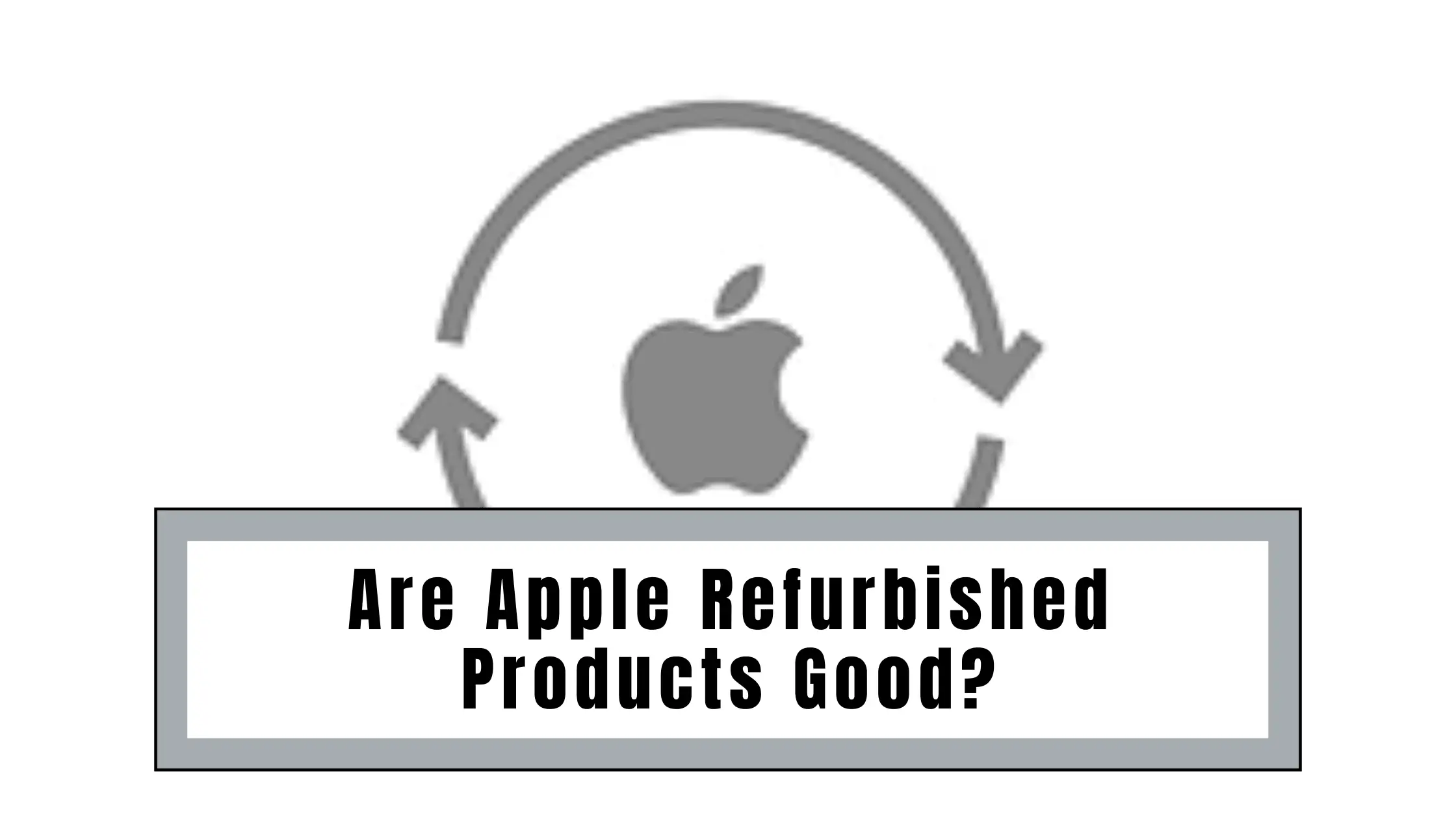 Are Apple Refurbished Products Good