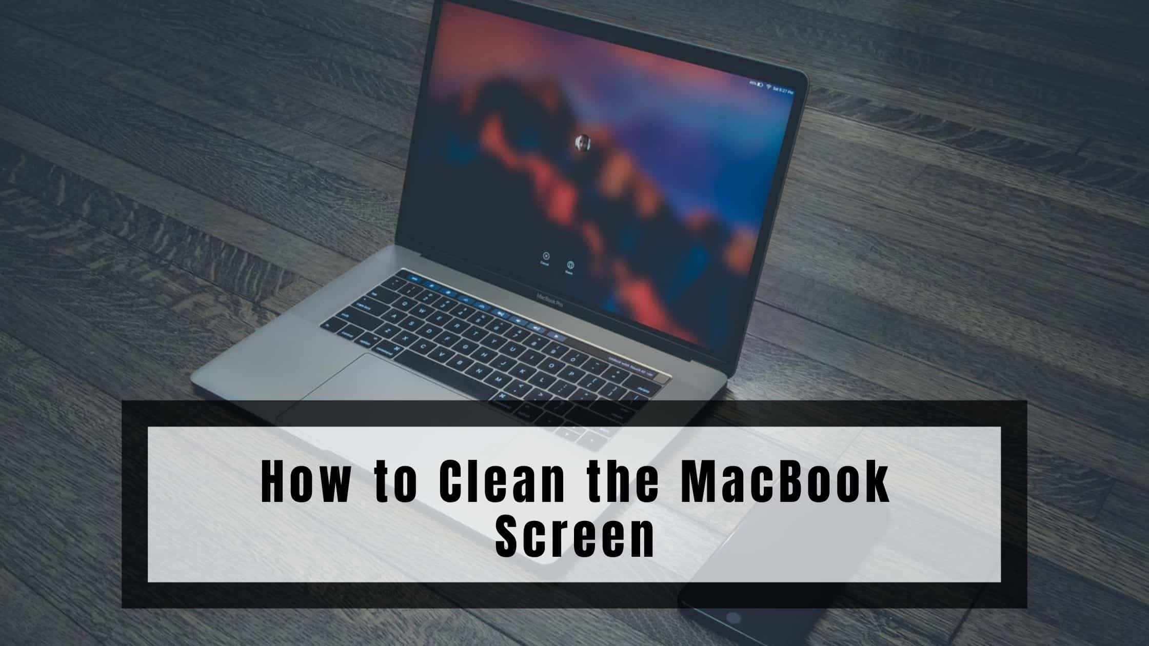 How to Clean the MacBook Screen