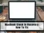MacBook Stuck in Recovery: How To Fix