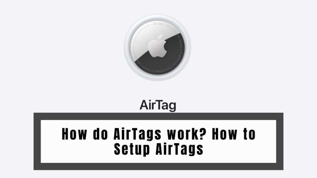 How Do AirTags work? How to Setup AirTags | Everything About AirTags in