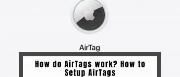 How do AirTags work? How to Setup AirTags