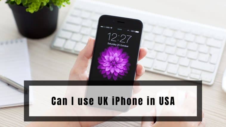 Can I use UK iPhone in USA