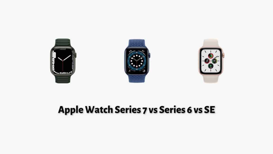 Apple Watch Series 7 vs Series 6 vs SE