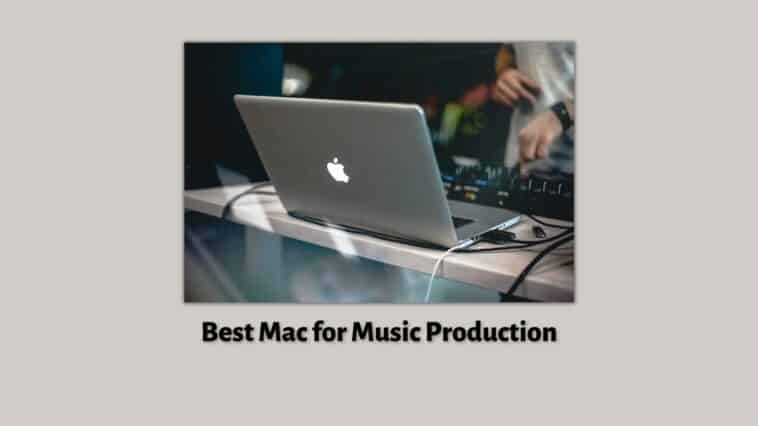 Best Mac for Music Production