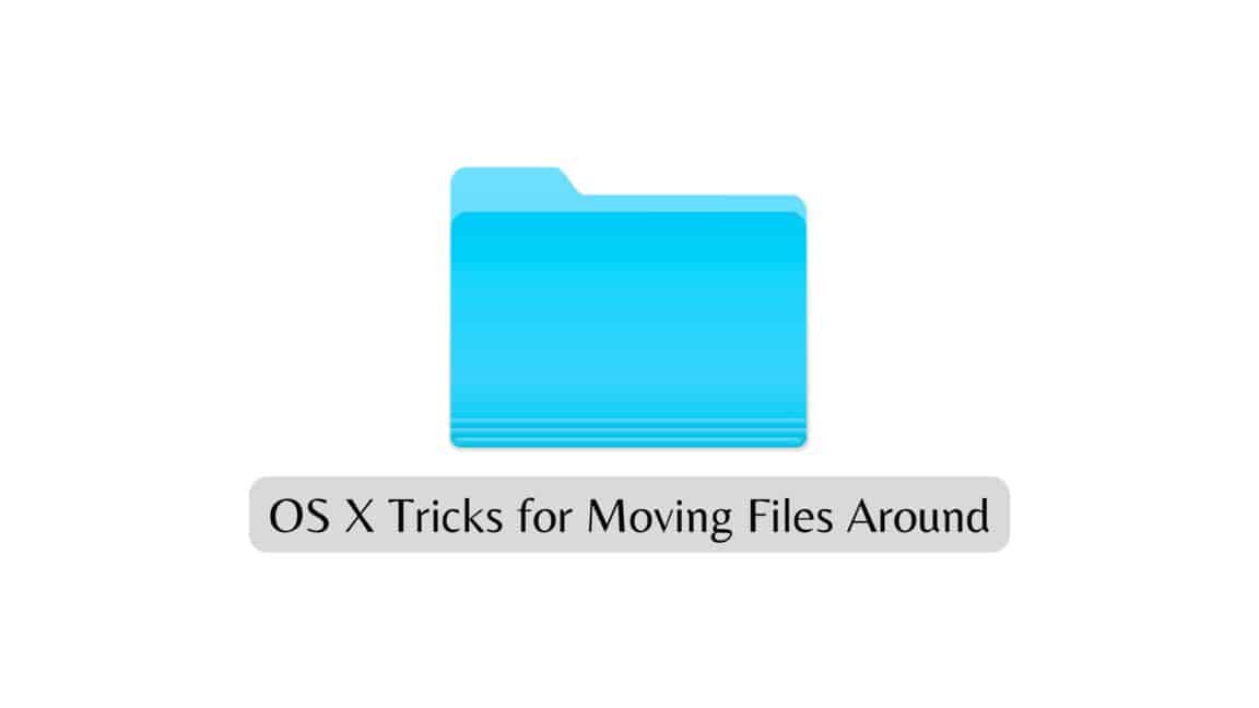 OS X Tricks for Moving Files Around