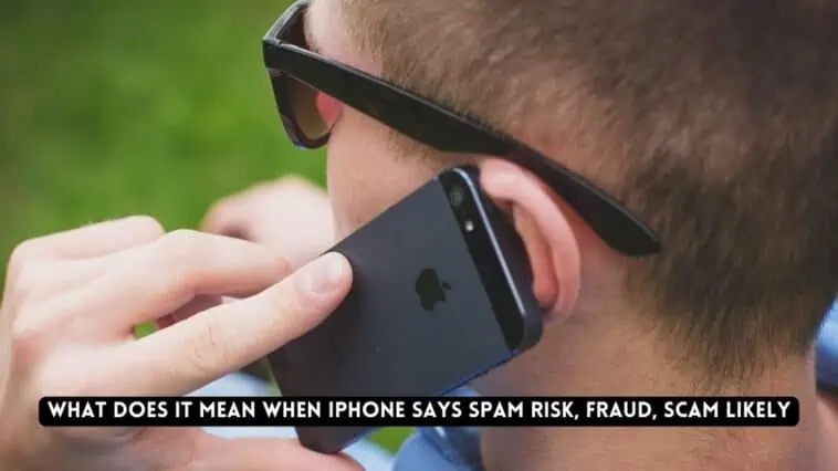 What does it mean when iPhone says Spam Risk, Fraud, Scam Likely
