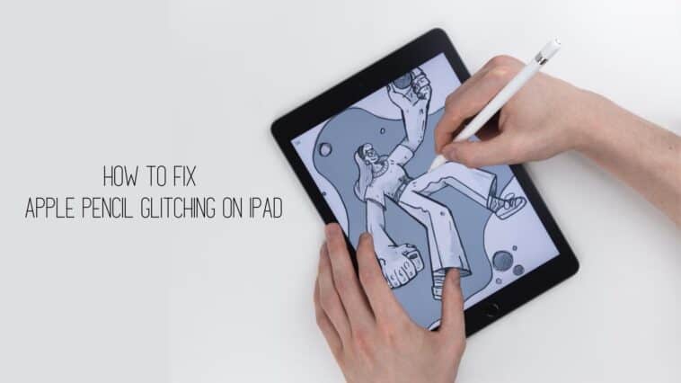 How To Fix Apple Pencil Glitching On iPad