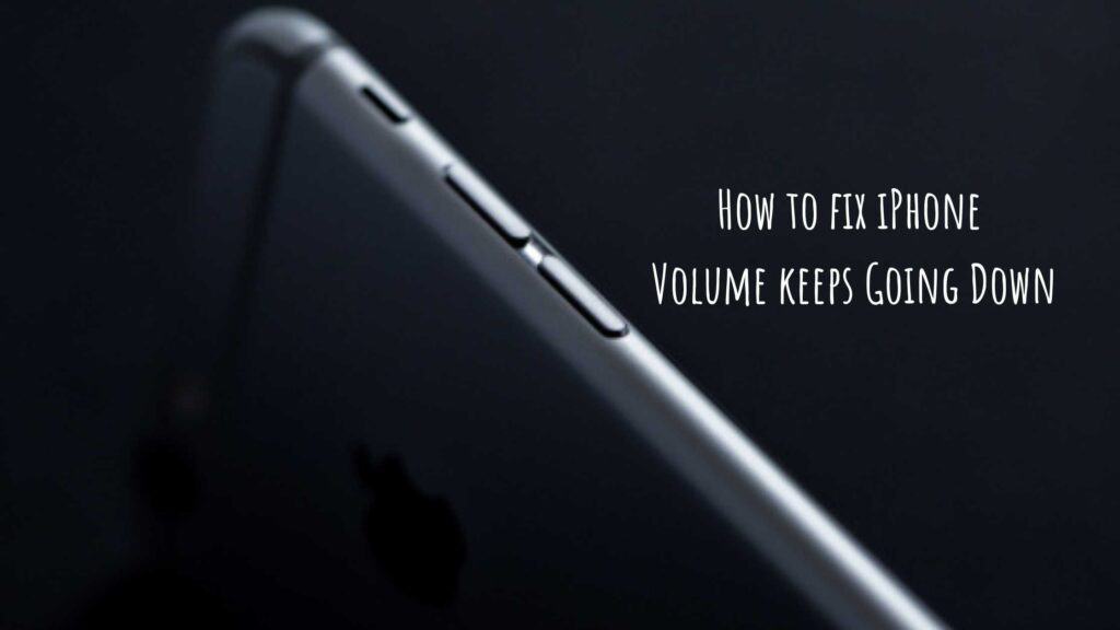 How To Fix IPhone Volume Keeps Going Down Stupid Apple Rumors   How To Fix IPhone Volume Keeps Going Down 1024x576 