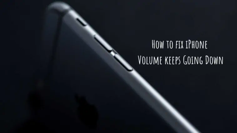How to fix iPhone Volume keeps Going Down