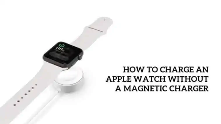 How to Charge an Apple Watch Without a Magnetic Charger