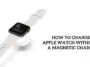 How to Charge an Apple Watch Without a Magnetic Charger