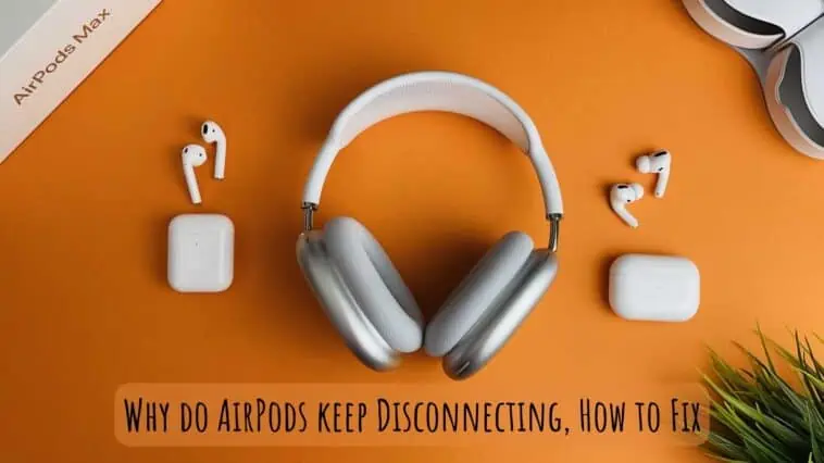 Why do AirPods keep Disconnecting, How to Fix