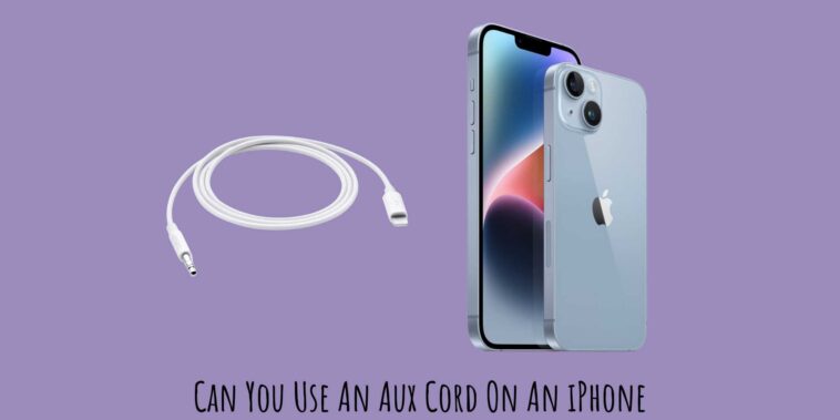 Can You Use An Aux Cord On An iPhone