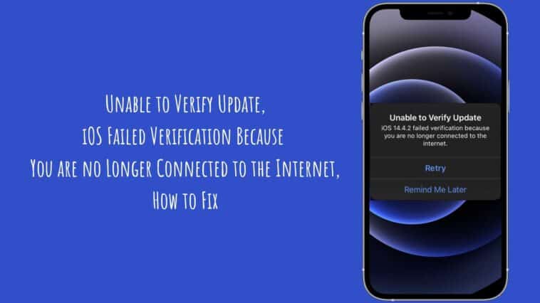 Unable to Verify Update, iOS Failed Verification Because You are no Longer Connected to the Internet, How to Fix