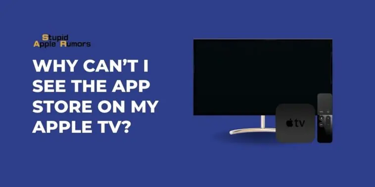 Why Can’t I See the App Store on My Apple TV