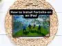 How to Install Fortnite on an iPad
