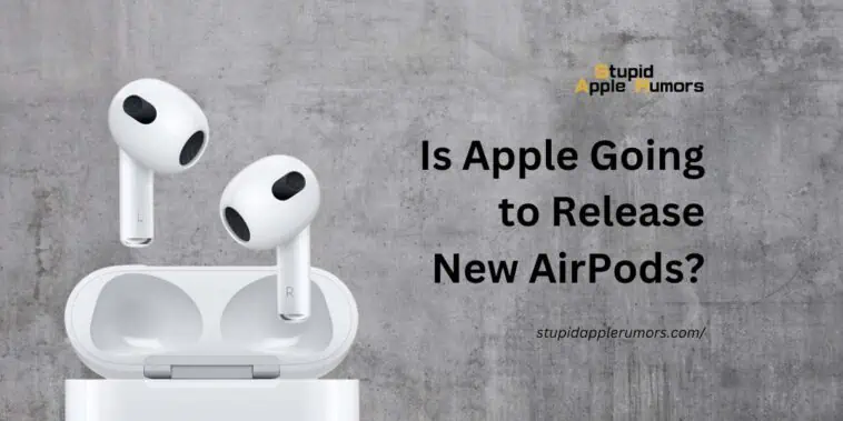 Is Apple Going to Release New AirPods