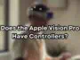 Does the Apple Vision Pro Have Controllers