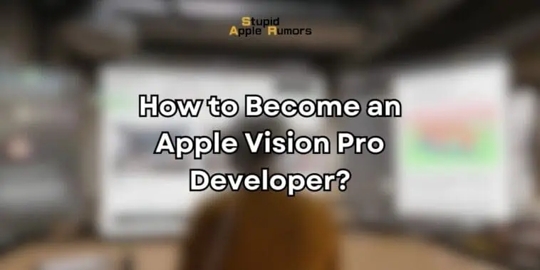 How to Become an Apple Vision Pro Developer?
