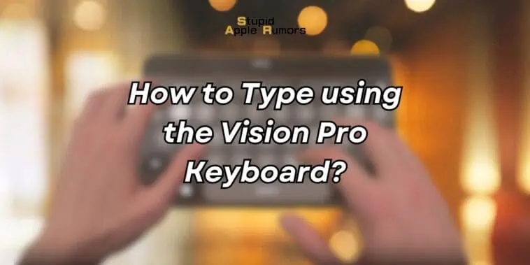 How to Type using the Vision Pro Keyboard