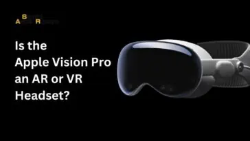 Is the Apple Vision Pro an AR or VR Headset