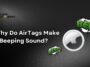 Why Do AirTags Make a Beeping Sound