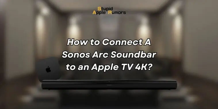 How to Connect A Sonos Arc Soundbar to an Apple TV 4K