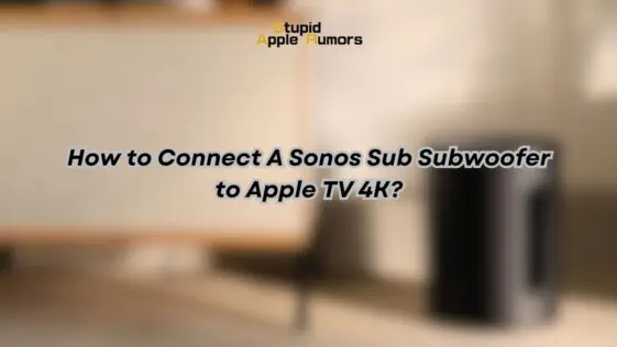 How to Connect A Sonos Sub Subwoofer to Apple TV 4K