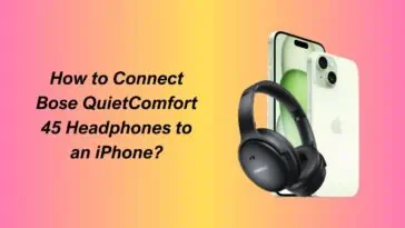 How to Connect Bose QuietComfort 45 Headphones to an iPhone
